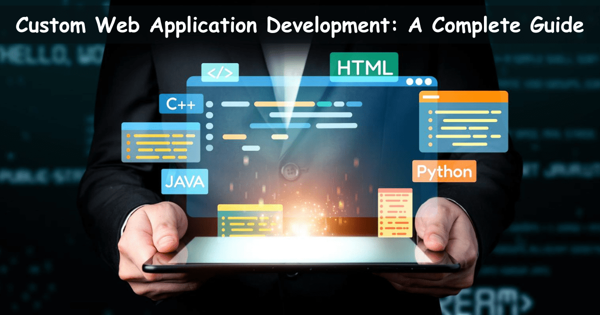 Custom Web Application Development: A Complete Guide
