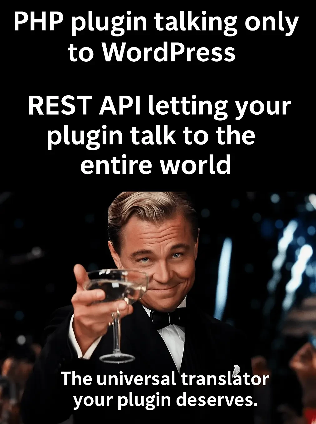 Leonardo DiCaprio cheers to using the REST API to connect a WordPress plugin to the entire world
