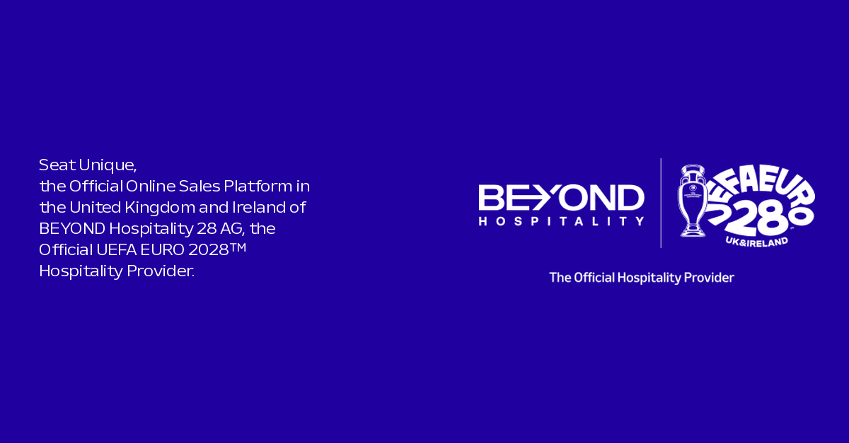 Seat Unique appointed by BEYOND Hospitality to bring UEFA EURO 2028™ Official Hospitality for United Kingdom and Ireland