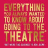 Everything That You Always Wanted to Know about Going to the Theatre