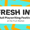 Fresh Ink: Hull Playwriting Festival