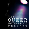 “Ambitious new work”: The Queer Motherhood Project