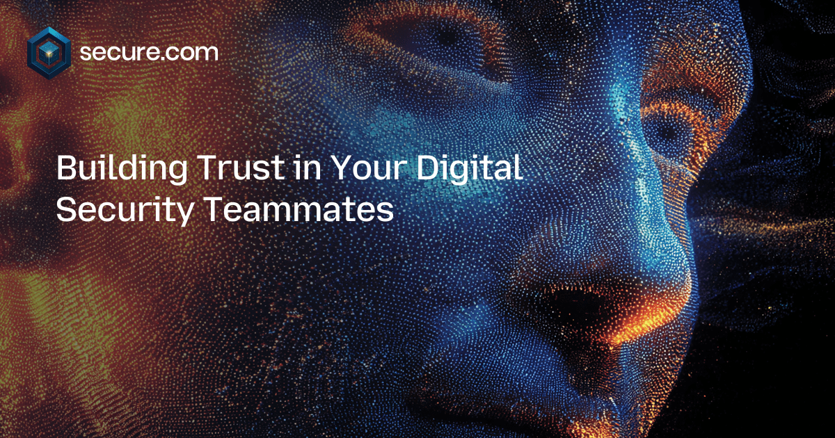Building Trust in Your Digital Security Teammates