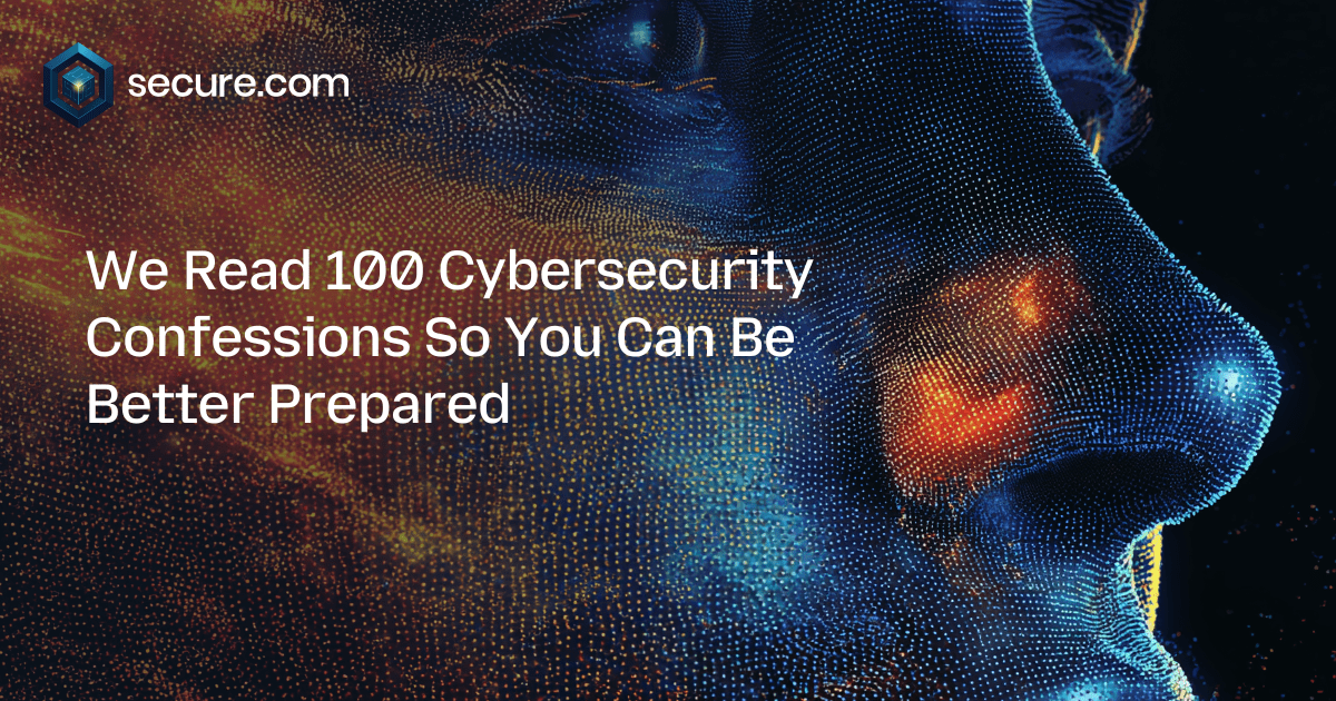 We Read 100 Cybersecurity Confessions So You Can Be Better Prepared