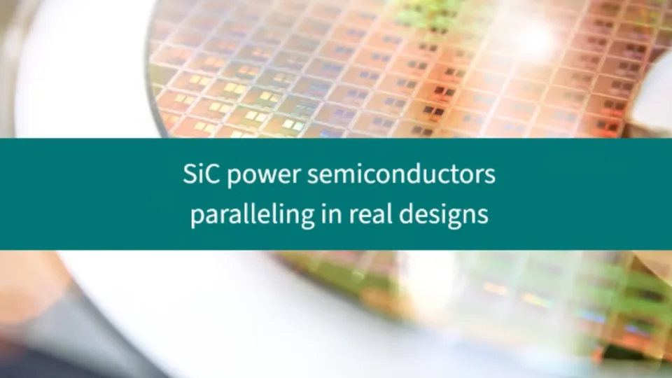Dos and Don'ts of SiC Power Semiconductors - Paralleling
