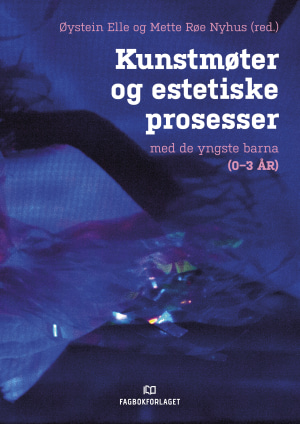Kunstmoter Og Estetiske Prosesser Med De Yngste Barna 0 3 Ar Fagbokforlaget No