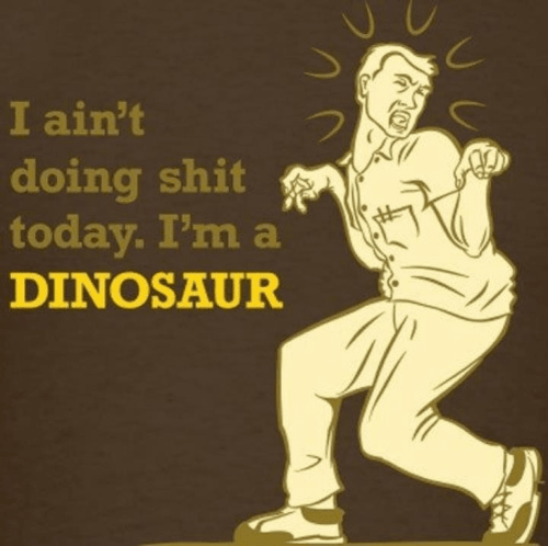 I'm a dinosaur!
