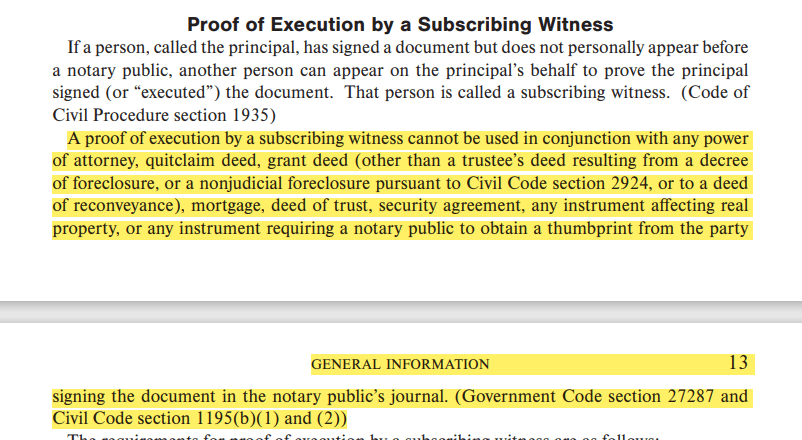 A proof of execution by a subscribing witness cannot be used in conjunction with any power of attorney, quitclaim deed, grant deed (other than a trustee’s deed resulting from a decree of foreclosure, or a nonjudicial foreclosure pursuant to Civil Code section 2924, or to a deed of reconveyance), mortgage, deed of trust, security agreement, any instrument affecting real property, or any instrument requiring a notary public to obtain a thumbprint from the party signing the document in the notary public’s journal. (Government Code section 27287 and Civil Code section 1195(b)(1) and (2))