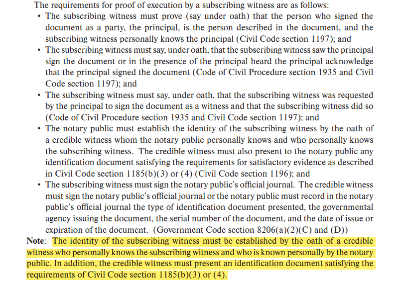 The identity of the subscribing witness must be established by the oath of a credible witness who personally knows the subscribing witness and who is known personally by the notary public. In addition, the credible witness must present an identification document satisfying the requirements of Civil Code section 1185(b)(3) or (4).