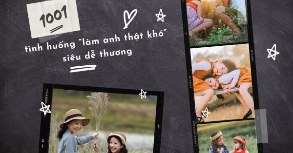 1001 tình huống “làm anh thật khó” siêu dễ thương