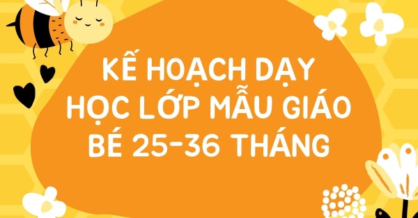 KẾ HOẠCH DẠY HỌC LỚP MẪU GIÁO BÉ 25-36 THÁNG