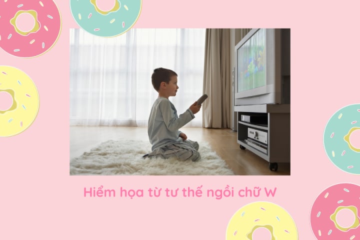 CẢNH BÁO TƯ THẾ NGỒI CHỮ W GÂY HẠI CHO XƯƠNG KHỚP CỦA CON