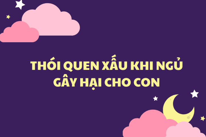 NHỮNG THÓI QUEN XẤU KHI NGỦ GÂY HẠI CHO CON