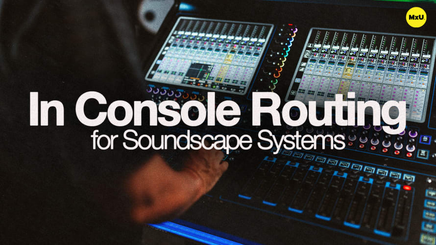In Console Routing For Soundscape Systems