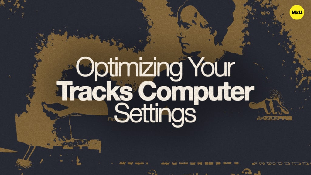 Optimizing Your Tracks Computer Settings