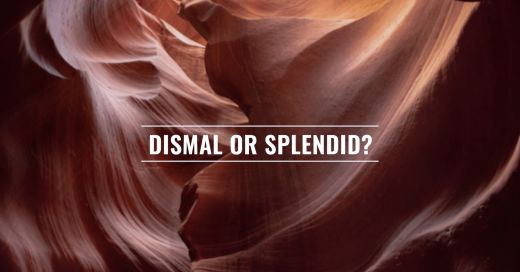Dismal or Splendid?