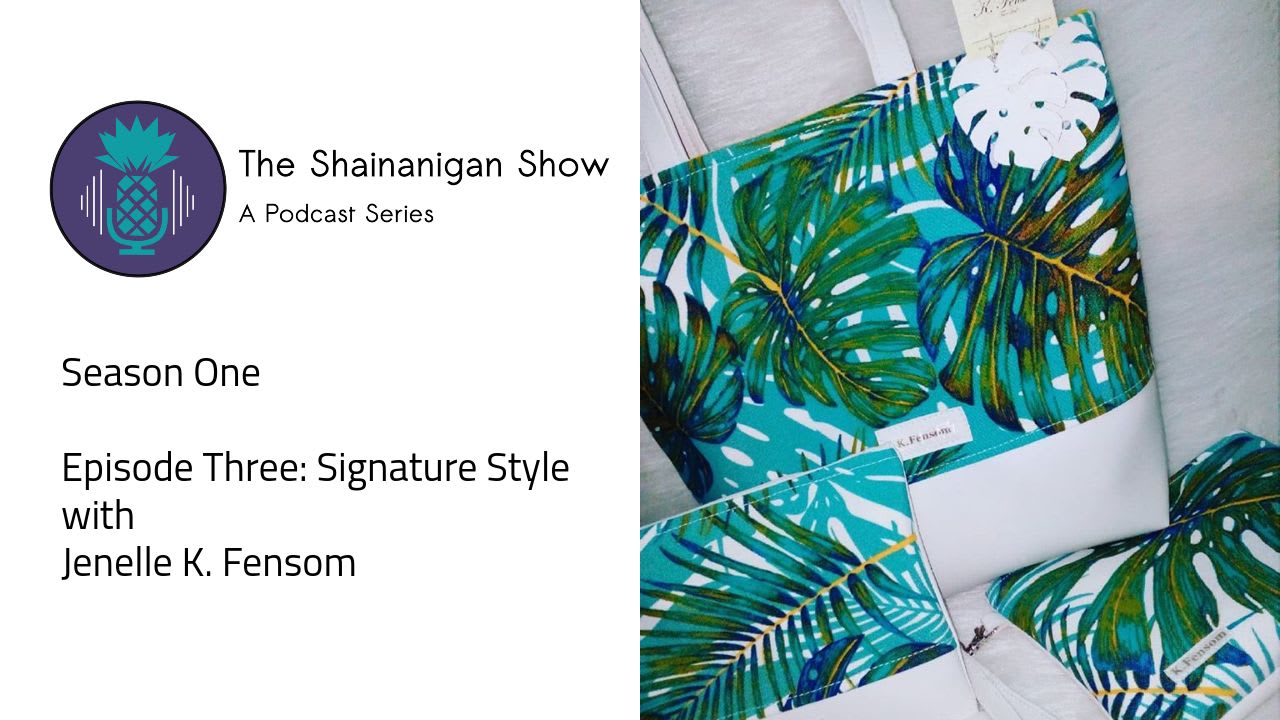 The Shainanigan Show | A Podcast Series: Signature Style Ep 3