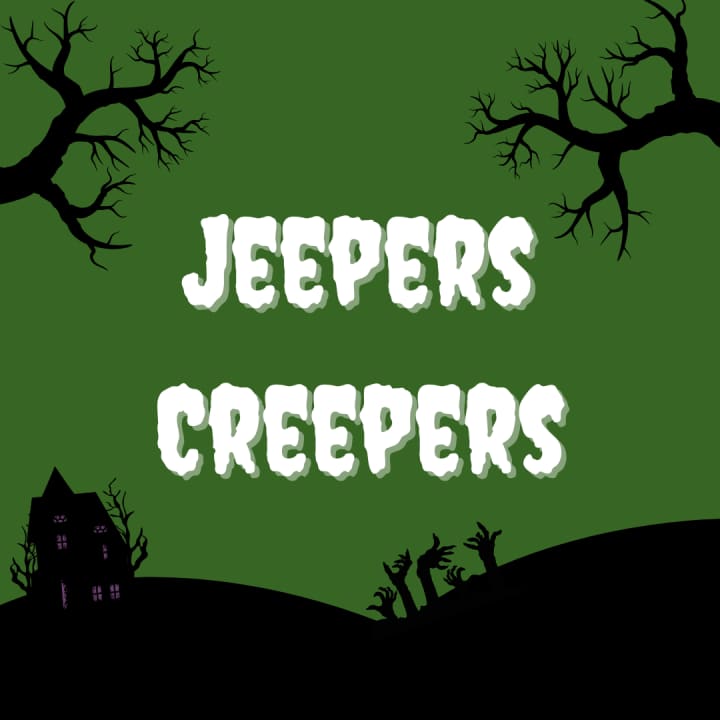 Jeepers Creepers!