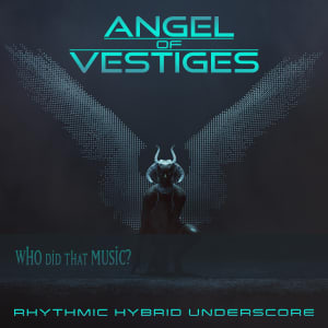 Angel of Vestiges - Rhythmic Hybrid Underscore