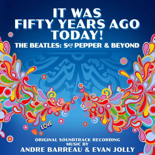 It Was Fifty Years Ago Today! The Beatles: Sgt. Pepper & Beyond