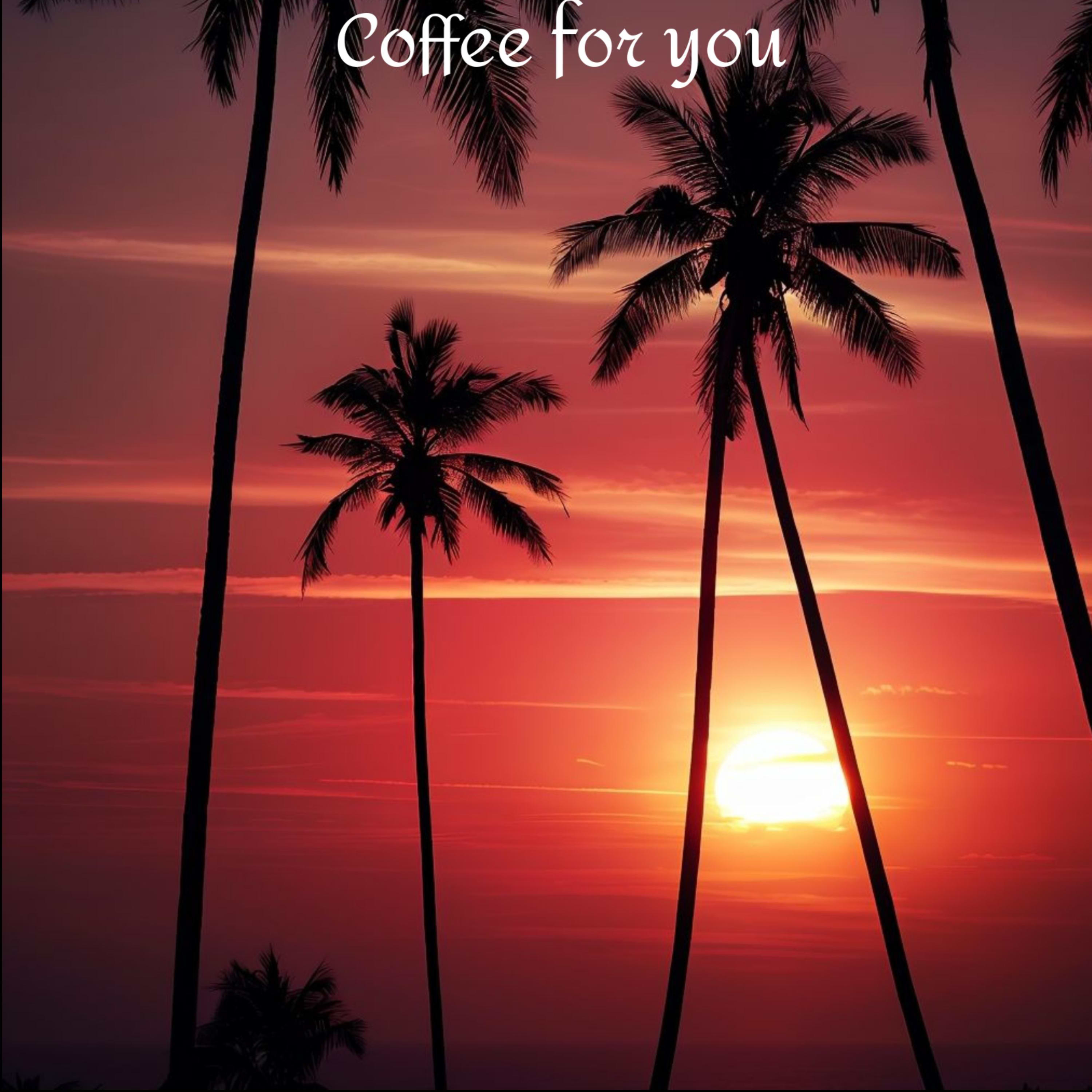Coffee for you
