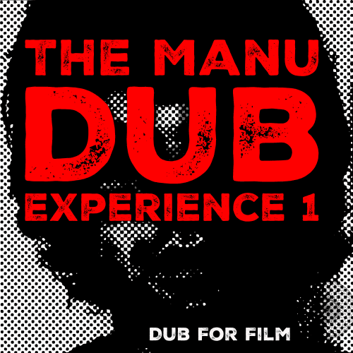 The Manu Dub Experience 1 - Dub For Film