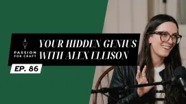 Passion for Craft | Episode 86:  Your Hidden Genius