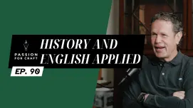 Passion for Craft | Episode 90:  History and English Applied