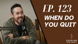 Passion For Craft | Episode 123: When Do You Hang Up the Tool Belt?