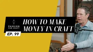 Passion for Craft | Episode 99: How to Make Money in Craft
