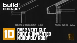 Ep. 10 - Over Vent Cut Roof & Unvented "Monopoly” Truss Roof