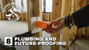 Altitude Adjustment - Episode 8 - Plumbing Future-Proofing 