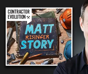 Contractor Evolution: The Matt Risinger Story