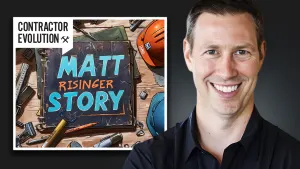 Contractor Evolution | The Matt Risinger Story