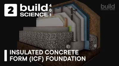 Build Science™ 401 | Episode 2: Insulated Concrete Form (ICF) Foundation