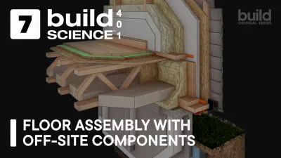 Build Science™ 401 | Episode 7: Floor Assembly with Offsite Components