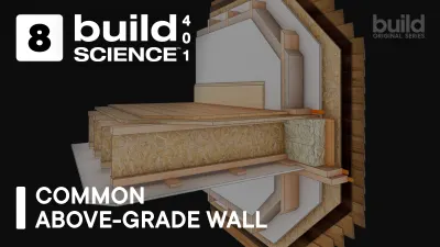 Build Science™ 401 | Episode 8: Common Above-Grade Wall
