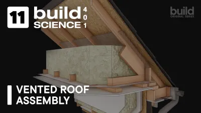 Build Science™ 401 | Episode: 11 Vented Roof Assembly 