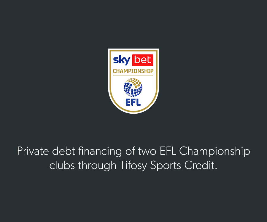 Private debt financing of two EFL Championship clubs through Tifosy Sports Credit.