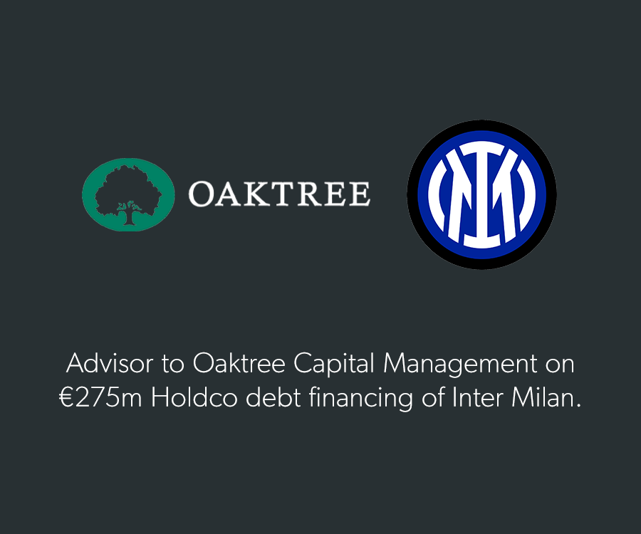 Advisor to Oaktree Capital Management on €275m Holdco debt financing of Inter Milan.