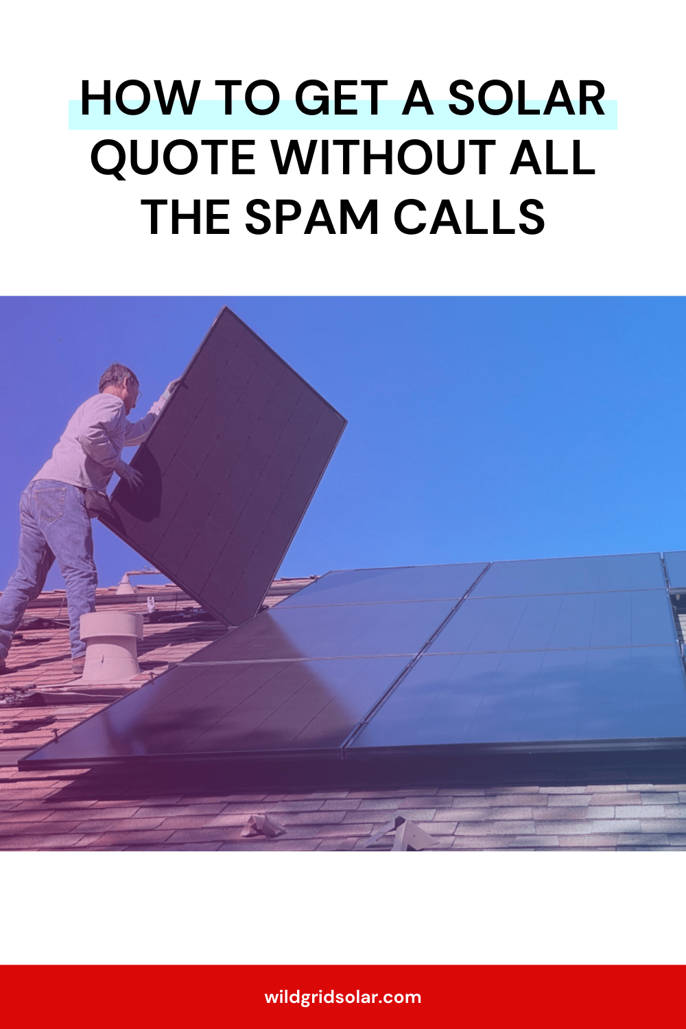 How to get a solar quote without all the spam calls.  Picture of a man installing solar panel on a roof.